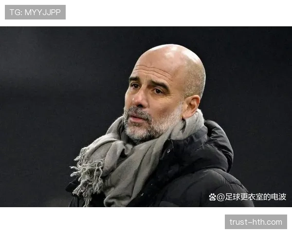 瓜迪奥拉战术体系优势：控球主导与高位逼抢持续提升球队竞争力